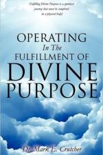 Operating In The Fulfillment Of Divine Purpose af Dr Mark E Crutcher