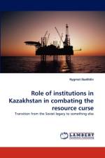 Role of institutions in Kazakhstan in combating the resource curse af Nygmet Ibadildin