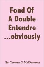 'Fond Of A Double Entendre...Obviously' af Cormac G. McDermott