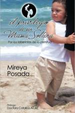 El Privilegio de Ser Mama Soltera af Mireya Posada