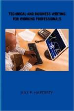 Technical and Business Writing for Working Professionals af Ray E Hardesty