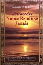 Retroceder Nunca Rendirse Jamas af Alexander P Pucho