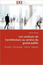 Les Coulisses de l''architecture Au Service Du Grand Public af Wacquez-A