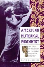 American Historical Pageantry af David Glassberg