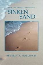 How Can I Build 2 Houses on Sinken Sand af Beverly A Holloway