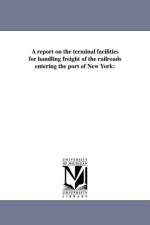 Report on the Terminal Facilities for Handling Freight of the Railroads Entering the Port of New York af Gratz Mordecai