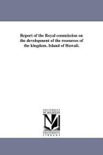 Report of the Royal Commission on the Development of the Resources of the Kingdom. Island of Hawaii. af Hawaii Royal Commission on the Developm