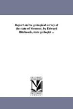 Report on the Geological Survey of the State of Vermont, by Edward Hitchcock, State Geologist ... af Vermont State Geologist