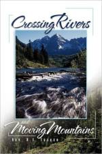 Crossing Rivers and Moving Mountains af REV R E Tucker