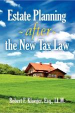 Estate Planning After the New Tax Law af Robert F Klueger