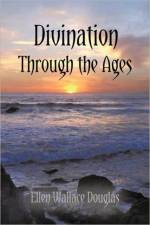 Divination Through the Ages af Ellen Wallace Douglas