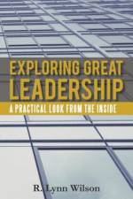 Exploring Great Leadership af R Lynn Wilson