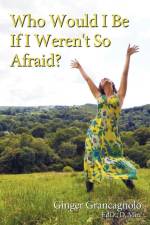 Who Would I Be If I Weren't So Afraid? af Ginger Grancagnolo Ed D D Min