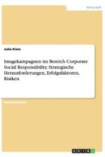 Imagekampagnen im Bereich Corporate Social Responsibility. Strategische Herausforderungen, Erfolgsfaktoren, Risiken af Julia Klein