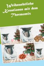 Weihnachtliche Kreationen mit dem Thermomix af Corinna Meyerhoff