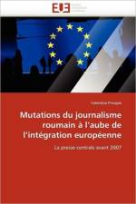 Mutations Du Journalisme Roumain a l'Aube de l'Integration Europeenne af Pricopie-V