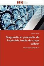 Diagnostic Et Pronostic de l''ag n sie Isol e Du Corps Calleux af Mistler-M