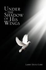Under the Shadow of His Wings af Larry Duce Cobb