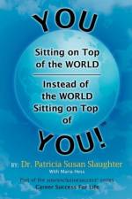 You Sitting on Top of the World-Instead of the World Sitting on Top of You! af Dr Patricia Susan Slaughter