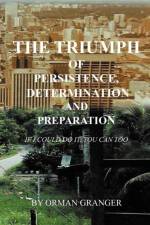 Triumph of Persistence, Determination and Preparation af ORMAN GRANGER