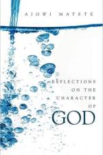 Reflections on the Character of God af Ajowi Matete