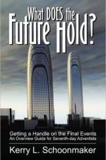 What Does the Future Hold? Getting a Handle on the Final Events - An Overview Guide for Seventh-Day Adventists af Kerry L Schoonmaker