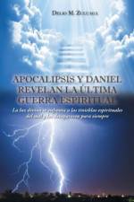 Apocalipsis y Daniel revelan la ultima guerra espiritual af Delio M Zuluaga