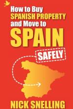 How to Buy Spanish Property and Move to Spain ... Safely af Nick Snelling