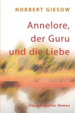 Annelore, der Guru und die Liebe af Norbert Giesow