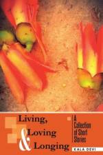 Living, Loving and Longing - A Collection of Short Stories af Kala Devi