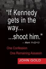 If Kennedy Gets in the Way...Shoot Him. - Mark 11.22.13 - One Confession -One Remaining Assassin af John Gold