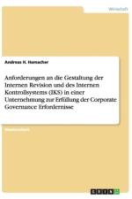 Anforderungen an die Gestaltung der Internen Revision und des Internen Kontrollsystems (IKS) in einer Unternehmung zur Erfullung der Corporate Governance Erfordernisse af Andreas H Hamacher