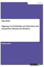 Eignung von Probiotika zur Pravention des Atopischen Ekzems bei Kindern af Olga Schäfer