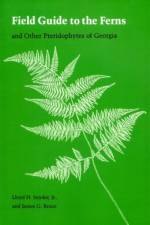 Field Guide to the Ferns and Other Pteridophytes of Georgia af Lloyd H. Snyder