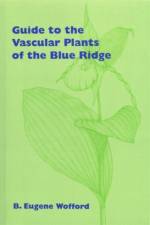 Guide to the Vascular Plants of the Blue Ridge af B. Eugene Wofford