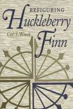 Refiguring Huckleberry Finn af Carl F. Wieck