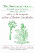 The Gardener's Calendar for South-Carolina, Georgia, and North-Carolina af Robert Squibb