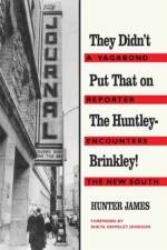 They Didn't Put That on the Huntley-Brinkley! af Hunter James