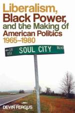 Liberalism, Black Power, and the Making of American Politics, 1965–1980 af Devin Fergus