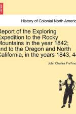 Report of the Exploring Expedition to the Rocky Mountains in the Year 1842; And to the Oregon and North California, in the Years 1843, 44. af John Charles Fré