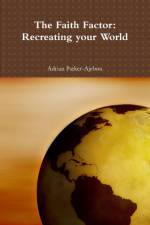 Faith Factor: Recreating Your World af Adrian
