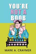 You're Not a Boob af Mark A. Craymer