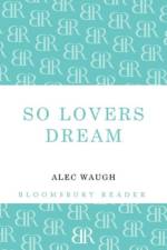 So Lovers Dream af Alec Waugh
