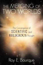 Merging of Two Worlds af Roy E. Bourque