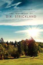 The Testimony of D.K. Strickland af D K Strickland