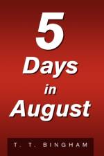 5 Days in August af T T Bingham