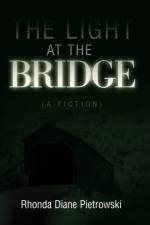 The Light at the Bridge af Rhonda Diane Pietrowski