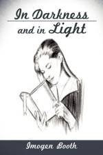 In Darkness and In Light af Imogen Booth