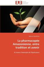 La pharmacopee amazonienne, entre tradition et avenir af Gaudilliere-M