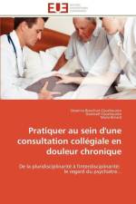Pratiquer Au Sein d'Une Consultation Coll giale En Douleur Chronique af Collectif